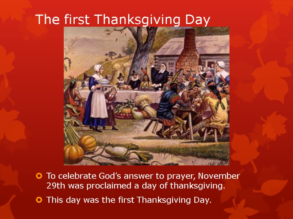 The first Thanksgiving Day To celebrate God’s answer to prayer, November 29th was proclaimed